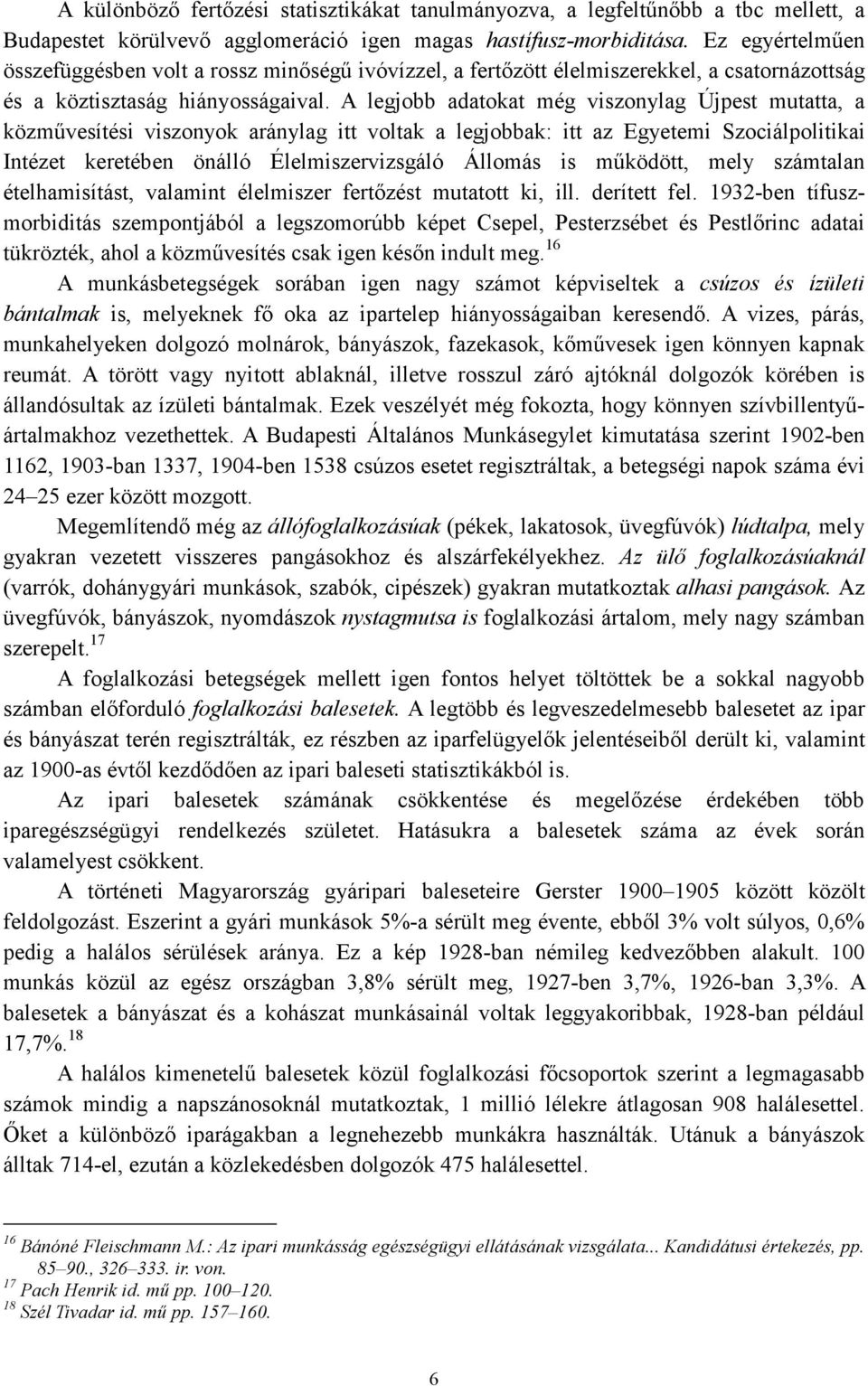 A legjobb adatokat még viszonylag Újpest mutatta, a közmővesítési viszonyok aránylag itt voltak a legjobbak: itt az Egyetemi Szociálpolitikai Intézet keretében önálló Élelmiszervizsgáló Állomás is