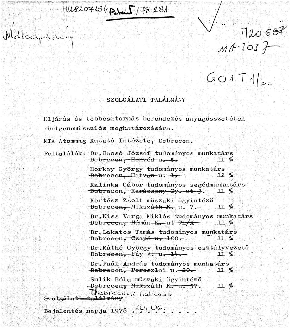 11 % Kortész Zsoltműszaki ügyintéző Debrecen.; IÍ-Í 7. 11 /o Dx* 1.Kiss Varga Miklós tudományos munkatárs flpbrucenrj Htámún K, ut 71/a 11 % Dr,Lakatos Tamás tudományos munkatárs -BcforcuLiiJ.y. Cüapó u.