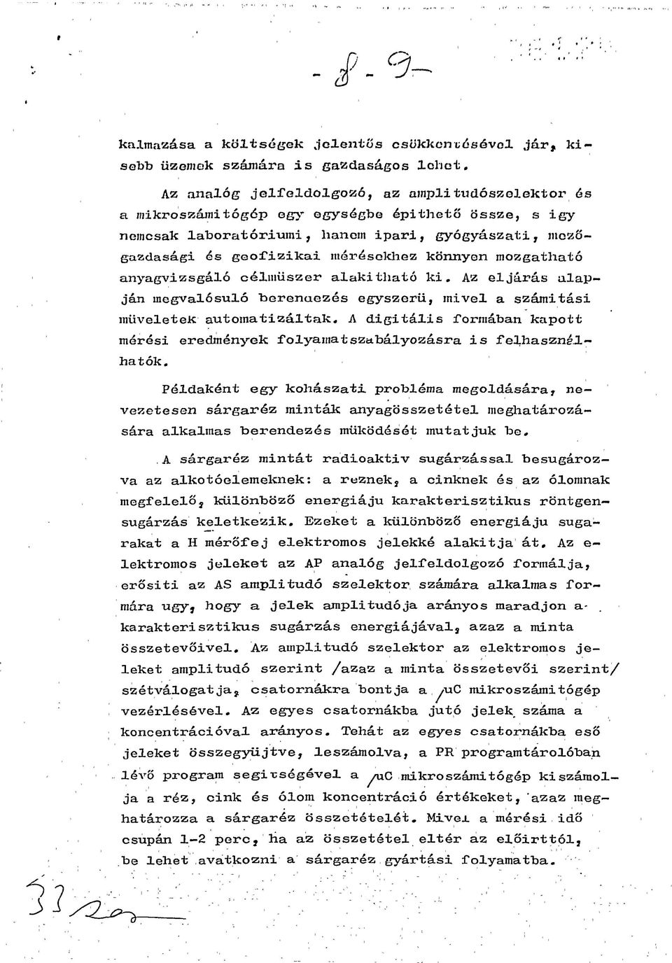 mozgatható anyagvizsgáló célműszer alakitható ki. Az eljárás alapján megvalósuló berendezés egyszerű, mivel a számitási miiveletek automatizáltak.