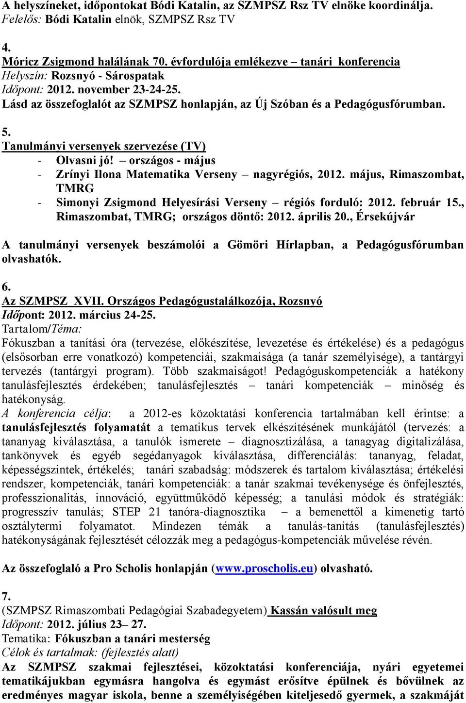 Tanulmányi versenyek szervezése (TV) - Olvasni jó! országos - május - Zrínyi Ilona Matematika Verseny nagyrégiós, 2012.