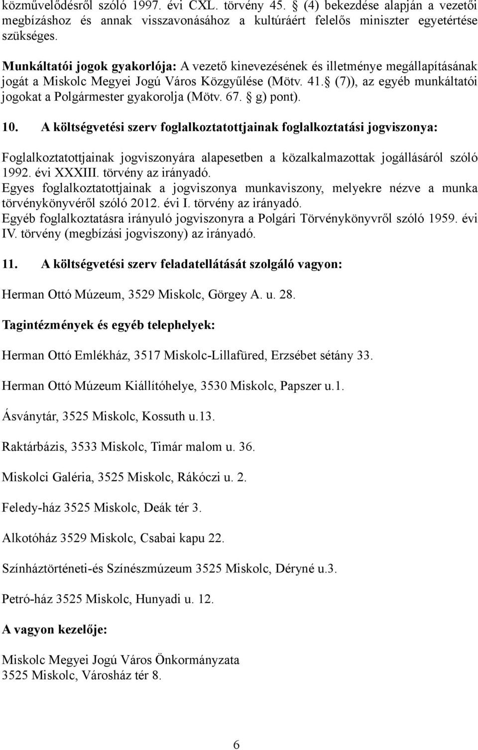 (7)), az egyéb munkáltatói jogokat a Polgármester gyakorolja (Mötv. 67. g) pont). 10.