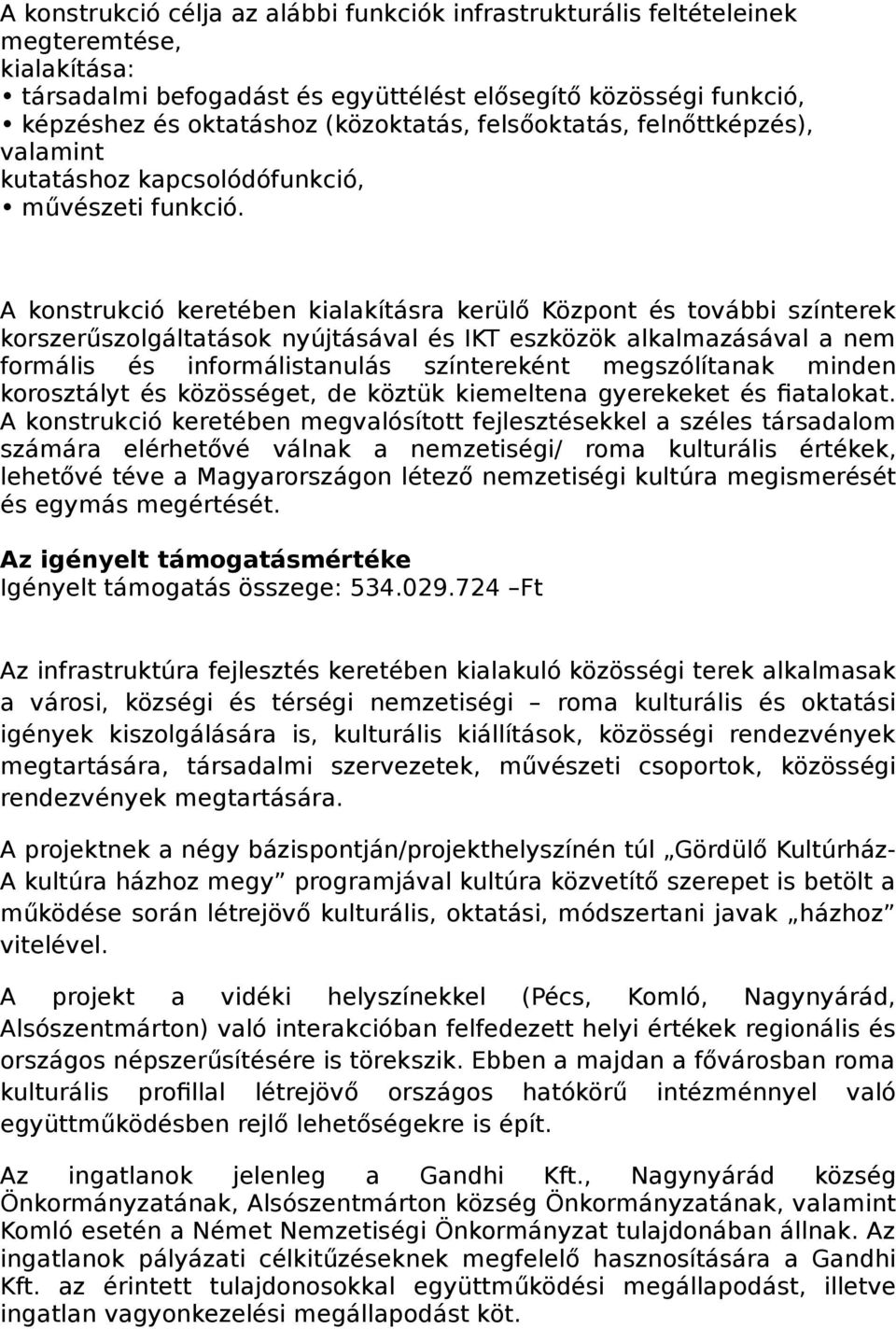 A konstrukció keretében kialakításra kerülő Központ és további színterek korszerűszolgáltatások nyújtásával és IKT eszközök alkalmazásával a nem formális és informálistanulás színtereként