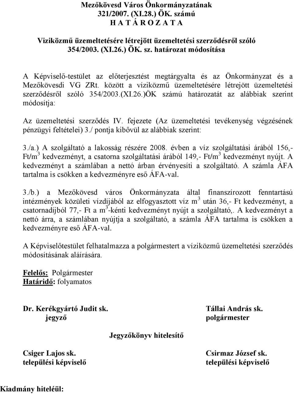 fejezete (Az üzemeltetési tevékenység végzésének pénzügyi feltételei) 3./ pontja kibővül az alábbiak szerint: 3./a.) A szolgáltató a lakosság részére 2008.