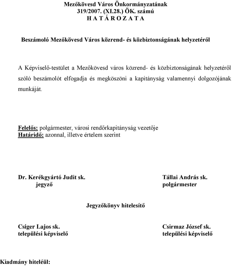 közrend- és közbiztonságának helyzetéről szóló beszámolót elfogadja és megköszöni a kapitányság valamennyi dolgozójának munkáját.