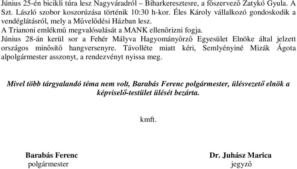 Június 28-án kerül sor a Fehér Mályva Hagyományőrző Egyesület Elnöke által jelzett országos minősítő hangversenyre.