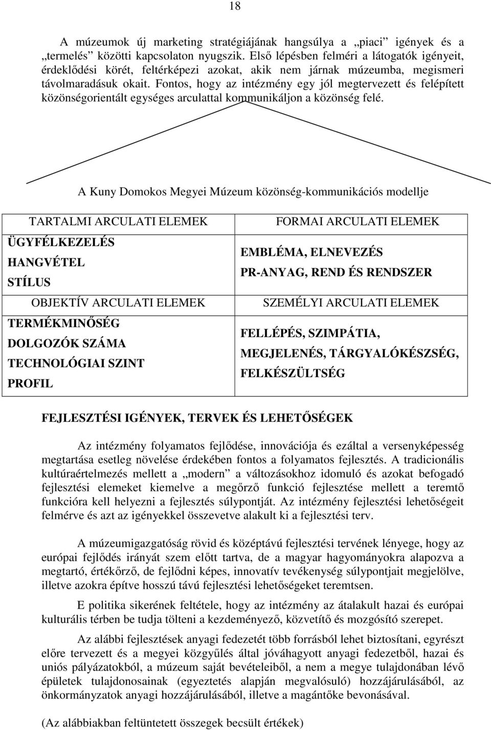 Fontos, hogy az intézmény egy jól megtervezett és felépített közönségorientált egységes arculattal kommunikáljon a közönség felé.