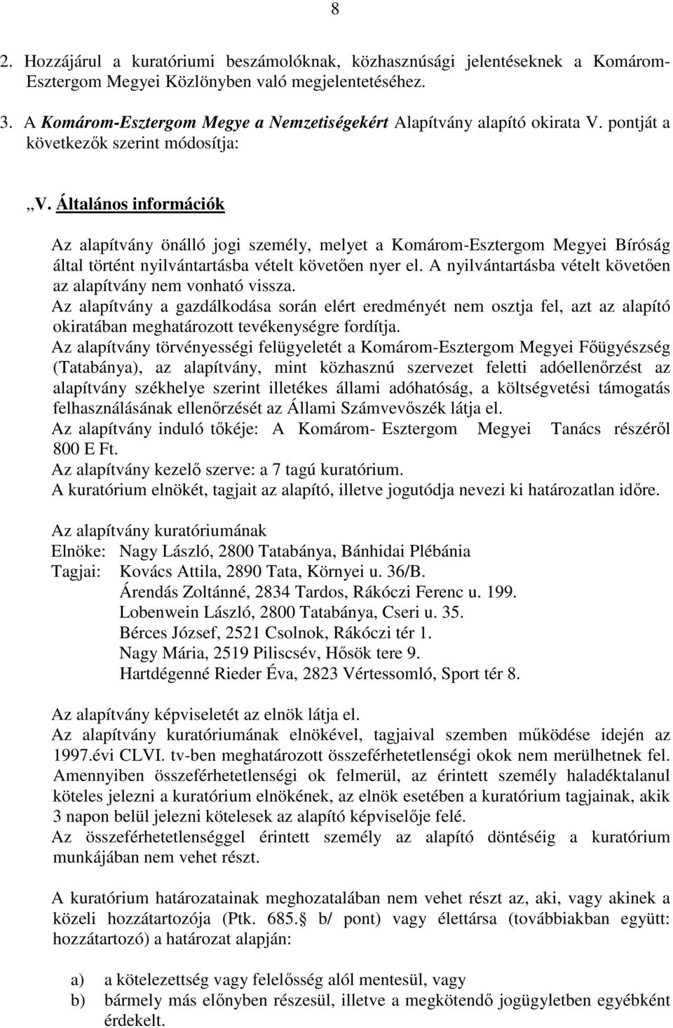 Általános információk Az alapítvány önálló jogi személy, melyet a Komárom-Esztergom Megyei Bíróság által történt nyilvántartásba vételt követıen nyer el.