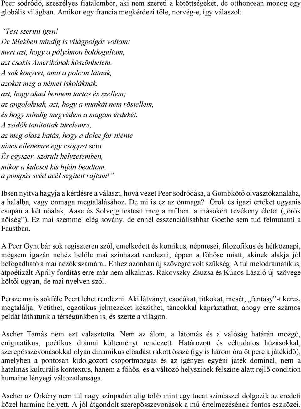 azt, hogy akad bennem tartás és szellem; az angoloknak, azt, hogy a munkát nem röstellem, és hogy mindig megvédem a magam érdekét.