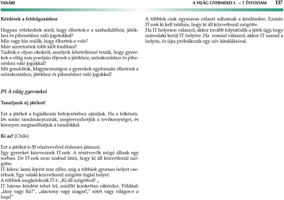 Tudtok-e olyan okokról, amelyek lehetetlenné teszik, hogy gyerekek a világ más pontjain éljenek a játékhoz, szórakozáshoz és pihenéshez való jogukkal?