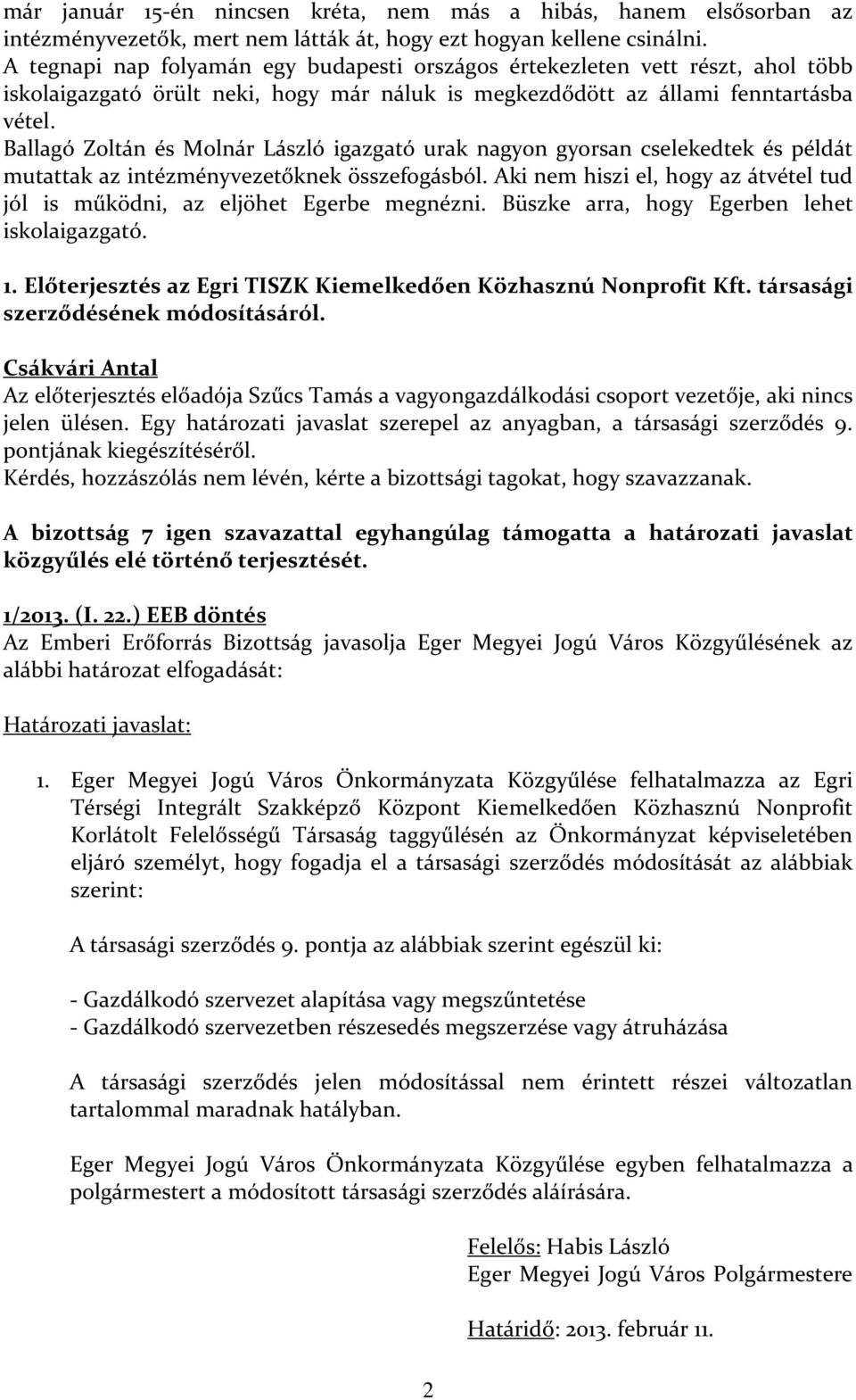 Ballagó Zoltán és Molnár László igazgató urak nagyon gyorsan cselekedtek és példát mutattak az intézményvezetőknek összefogásból.