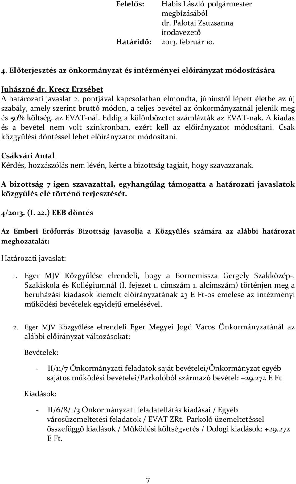 pontjával kapcsolatban elmondta, júniustól lépett életbe az új szabály, amely szerint bruttó módon, a teljes bevétel az önkormányzatnál jelenik meg és 50% költség. az EVAT-nál.