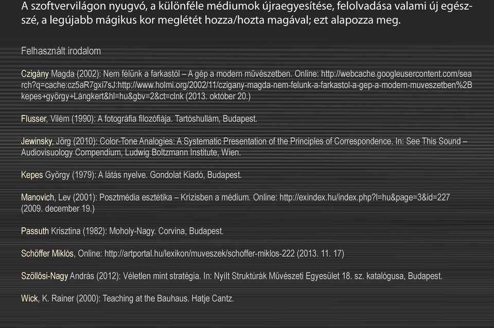 org/2002/11/czigany-magda-nem-felunk-a-farkastol-a-gep-a-modern-muveszetben%2b kepes+györgy+lángkert&hl=hu&gbv=2&ct=clnk (2013. október 20.) Flusser, Vilém (1990): A fotográfia filozófiája.