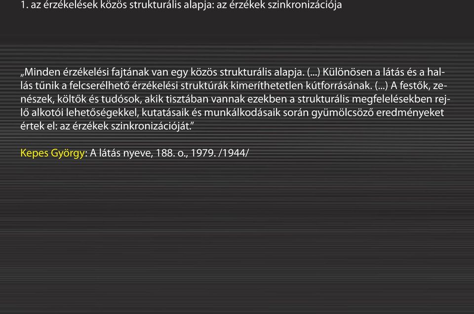 ..) Különösen a látás és a hallás tűnik a felcserélhető érzékelési struktúrák kimeríthetetlen kútforrásának. (.