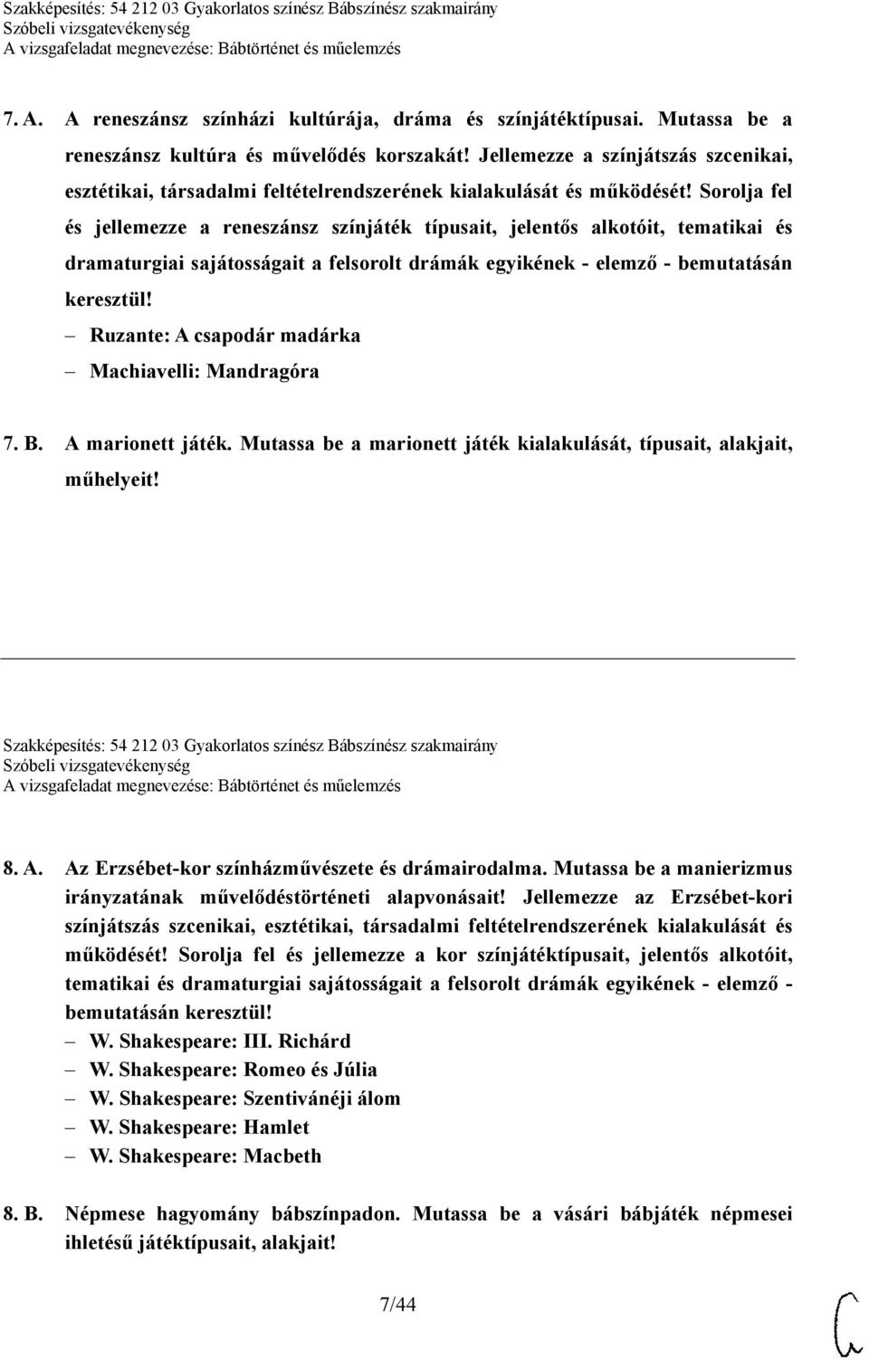 Sorolja fel és jellemezze a reneszánsz színjáték típusait, jelentős alkotóit, tematikai és dramaturgiai sajátosságait a felsorolt drámák egyikének - elemző - bemutatásán keresztül!