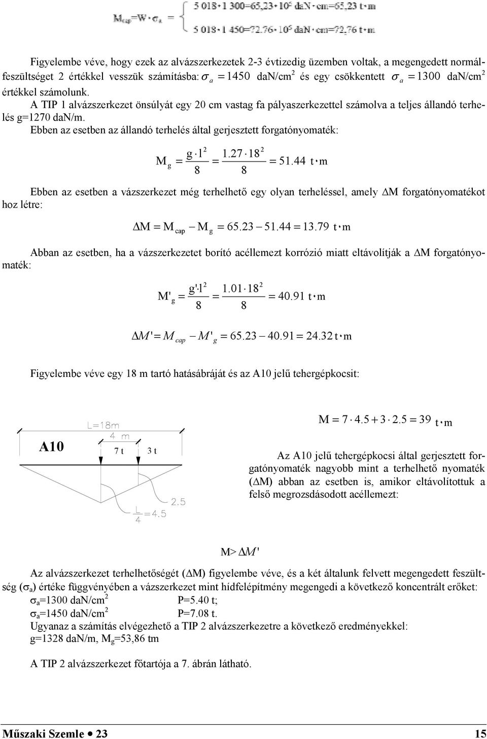 Ebben az esetben az állandó terhelés által gerjesztett forgatónomaték: g l 1.7 18 M g = = = 51.