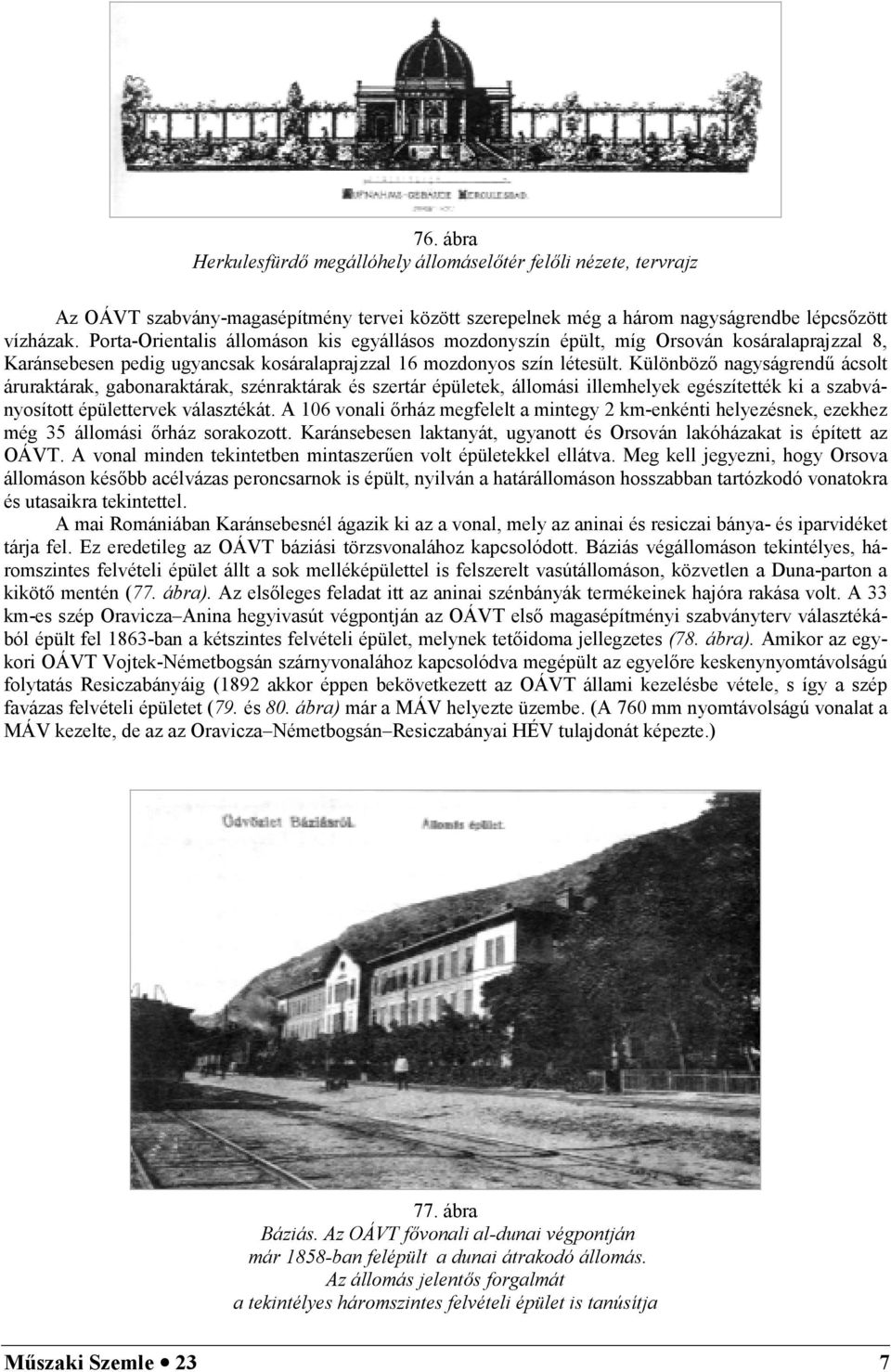 KülönbözA nagságrendi ácsolt áruraktárak, gabonaraktárak, szénraktárak és szertár épületek, állomási illemhelek egészítették ki a szabvánosított épülettervek választékát.