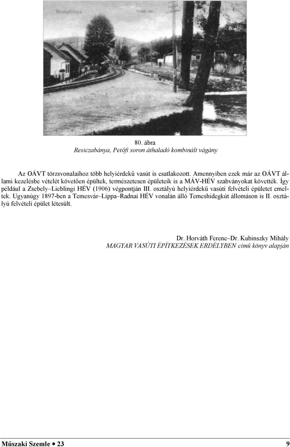 Íg például a Zsebel Lieblingi HÉV (1906) végpontján III. osztálú heliérdeki vasúti felvételi épületet emeltek.