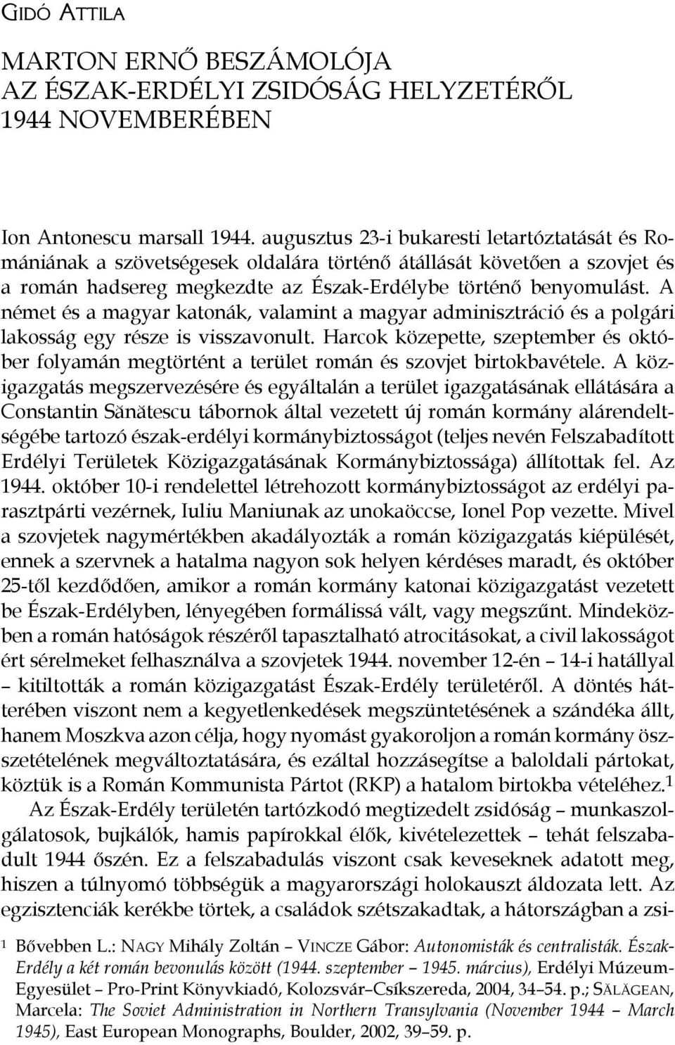 A német és a magyar katonák, valamint a magyar adminisztráció és a polgári lakosság egy része is visszavonult.