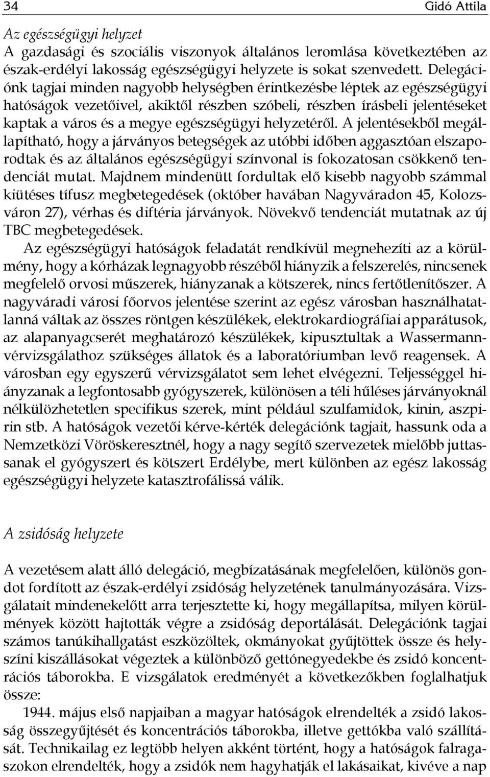 helyzetéről. A jelentésekből megállapítható, hogy a járványos betegségek az utóbbi időben aggasztóan elszaporodtak és az általános egészségügyi színvonal is fokozatosan csökkenő tendenciát mutat.