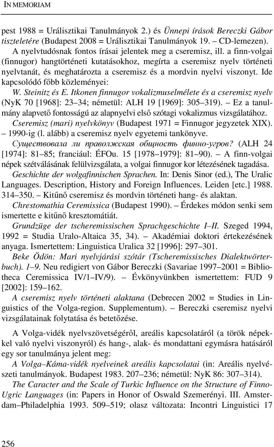 a finn-volgai (finnugor) hangtörténeti kutatásokhoz, megírta a cseremisz nyelv történeti nyelvtanát, és meghatározta a cseremisz és a mordvin nyelvi viszonyt. Ide kapcsolódó főbb közleményei: W.