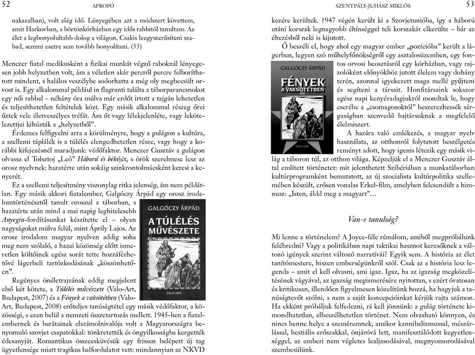 (33) Menczer fiatal medikusként a fizikai munkát végzõ raboknál lényegesen jobb helyzetben volt, ám a véletlen akár percrõl percre felboríthatott mindent, s halálos veszélybe sodorhatta a még oly