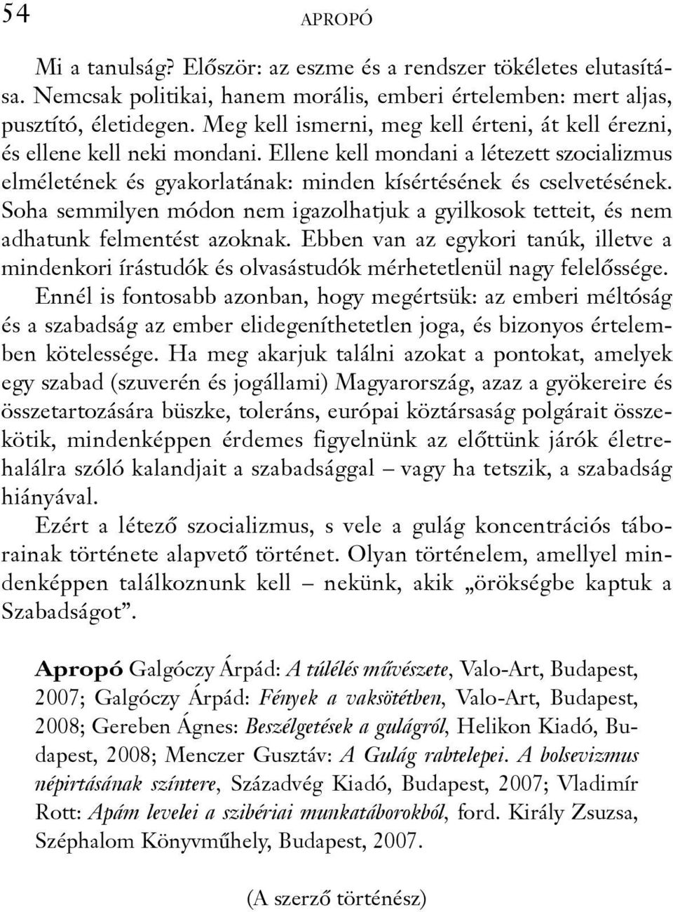 Soha semmilyen módon nem igazolhatjuk a gyilkosok tetteit, és nem adhatunk felmentést azoknak.