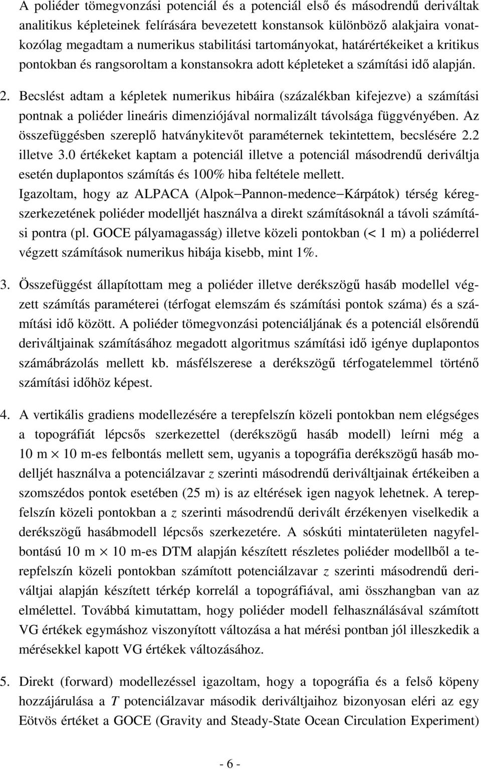 Becslést adtam a képletek numerikus hibáira (százalékban kifejezve) a számítási pontnak a poliéder lineáris dimenziójával normalizált távolsága függvényében.