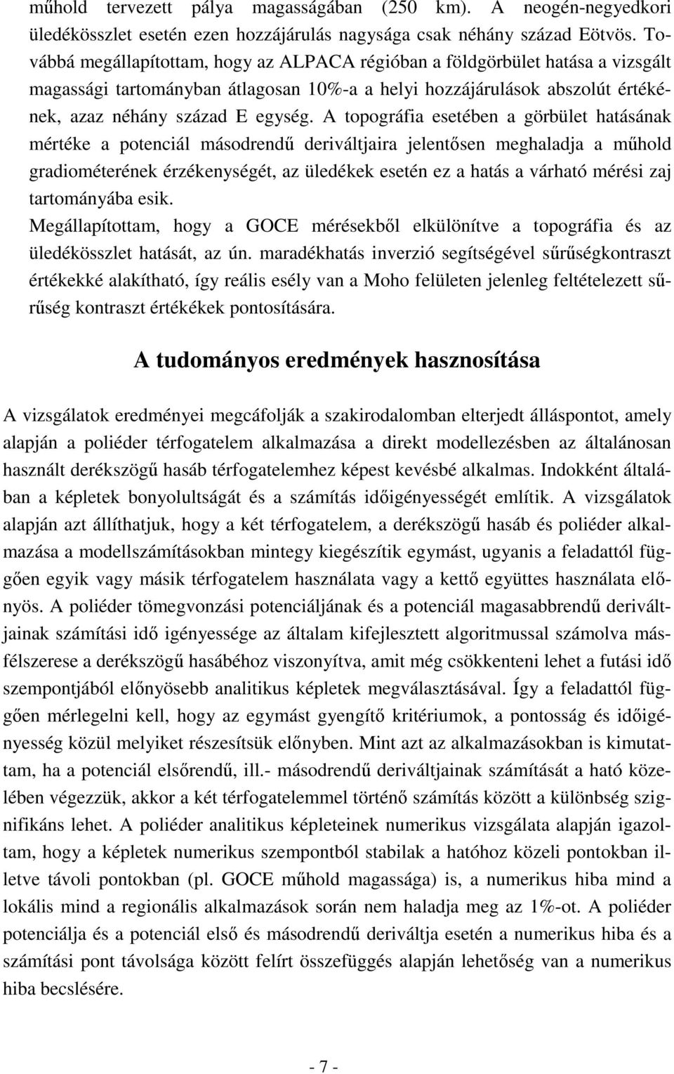 A topográfia esetében a görbület hatásának mértéke a potenciál másodrendő deriváltjaira jelentısen meghaladja a mőhold gradiométerének érzékenységét, az üledékek esetén ez a hatás a várható mérési