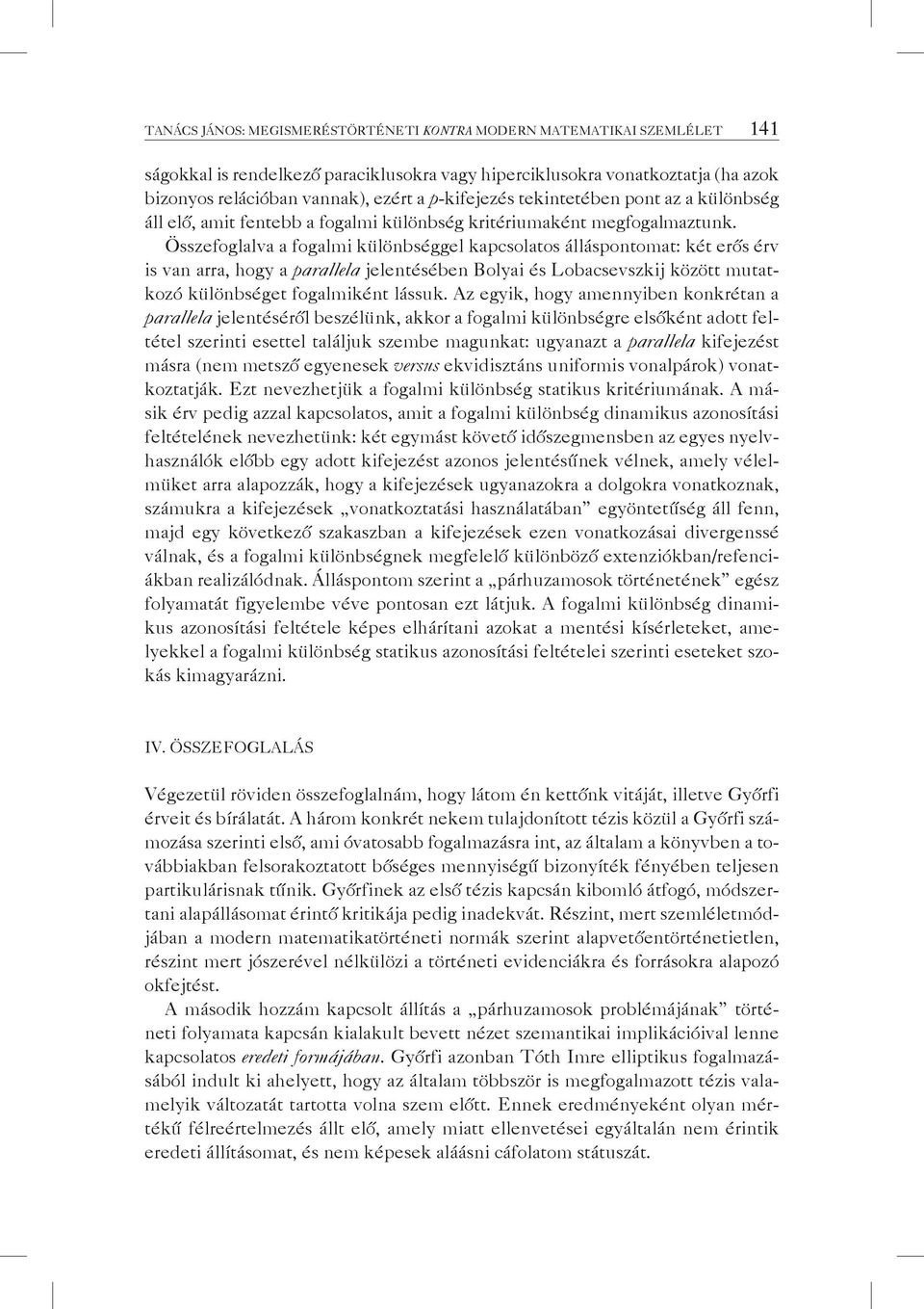 Összefoglalva a fogalmi különbséggel kapcsolatos álláspontomat: két erős érv is van arra, hogy a parallela jelentésében Bolyai és Lobacsevszkij között mutatkozó különbséget fogalmiként lássuk.