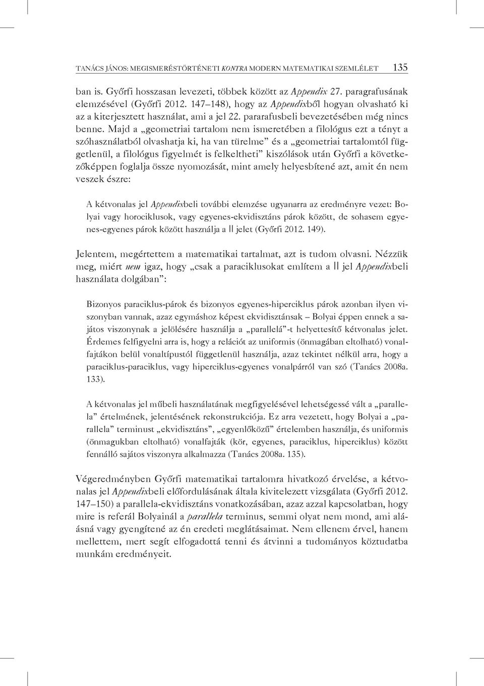 Majd a geometriai tartalom nem ismeretében a filológus ezt a tényt a szóhasználatból olvashatja ki, ha van türelme és a geometriai tartalomtól függetlenül, a filológus figyelmét is felkeltheti