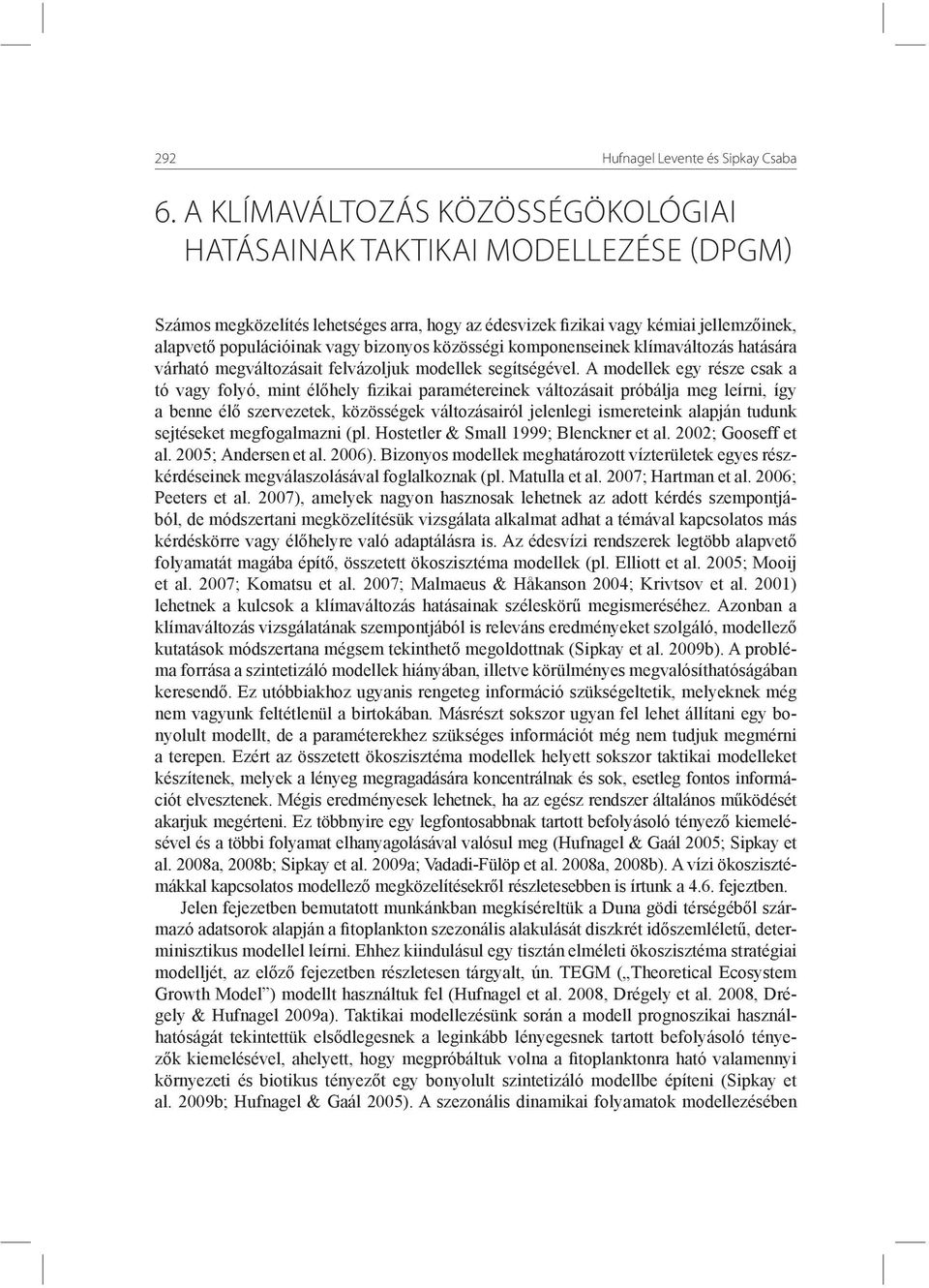 közösségi komponenseinek klímaváltozás hatására várható megváltozásait felvázoljuk modellek segítségével.