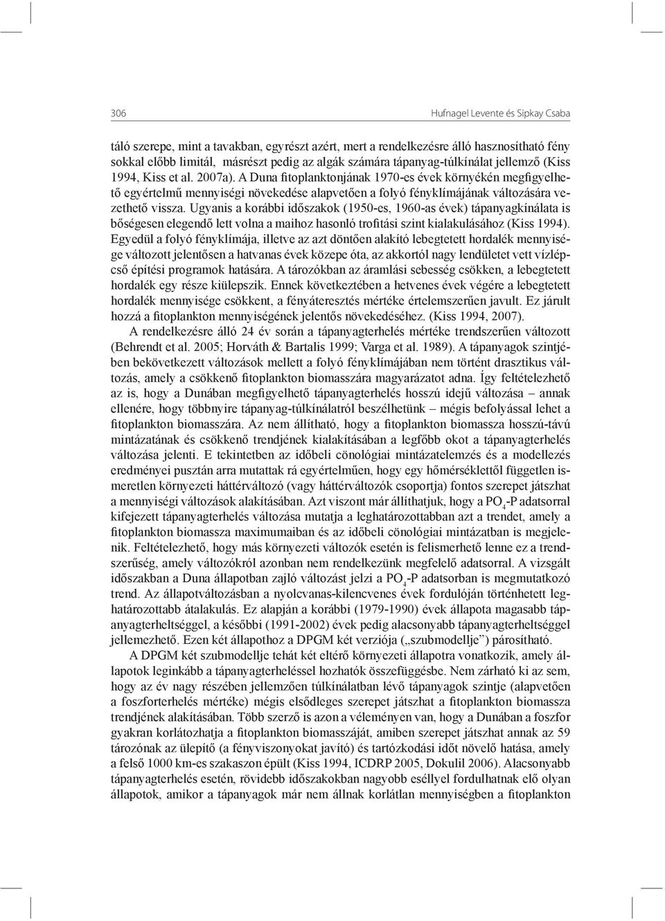 A Duna fitoplanktonjának 1970-es évek környékén megfigyelhető egyértelmű mennyiségi növekedése alapvetően a folyó fényklímájának változására vezethető vissza.