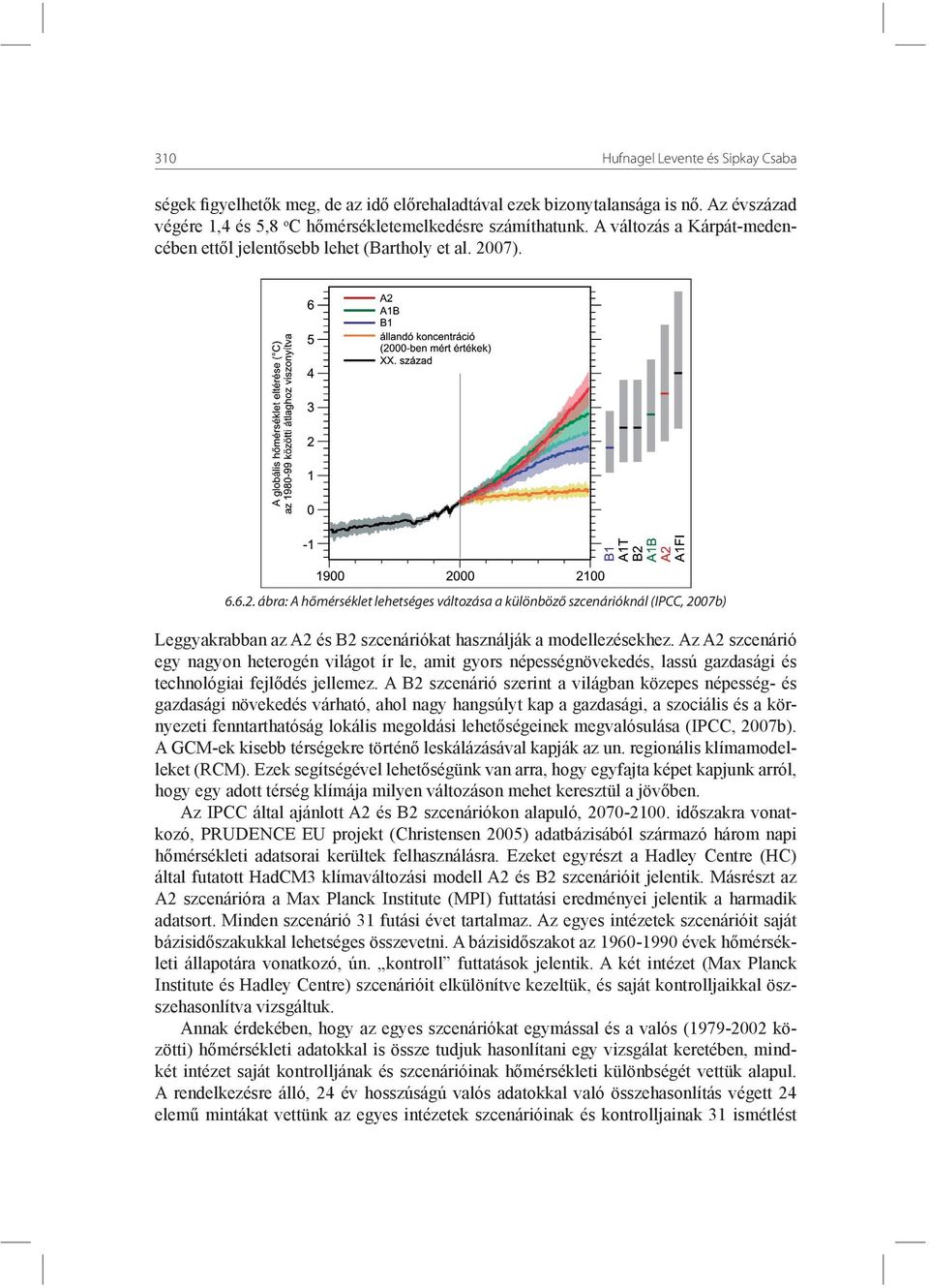 07). 6.6.2. ábra: A hőmérséklet lehetséges változása a különböző szcenárióknál (IPCC, 2007b) Leggyakrabban az A2 és B2 szcenáriókat használják a modellezésekhez.