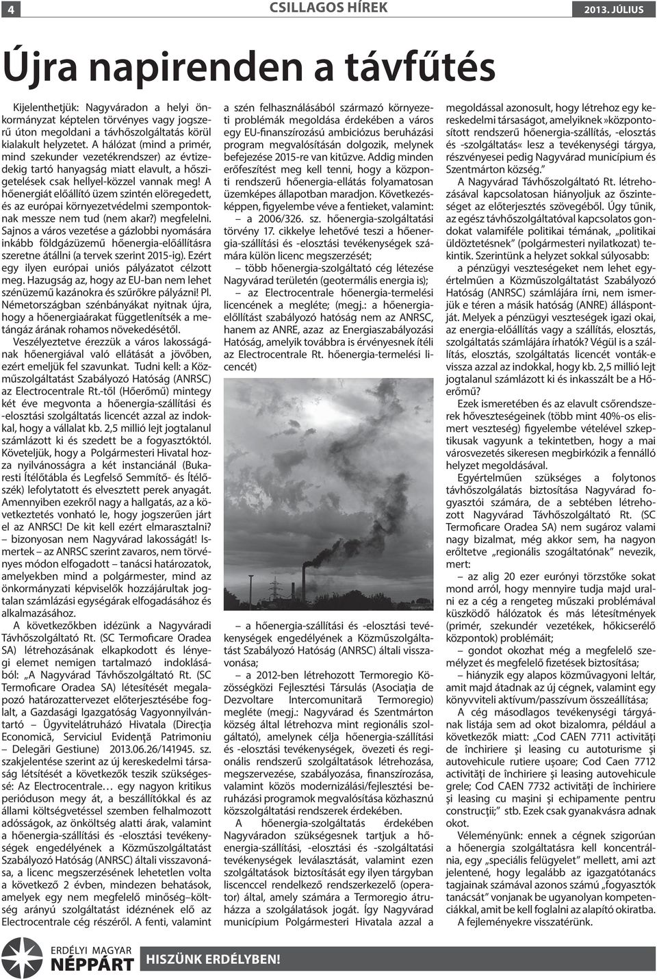 A hőenergiát előállító üzem szintén elöregedett, és az európai környezetvédelmi szempontoknak messze nem tud (nem akar?) megfelelni.