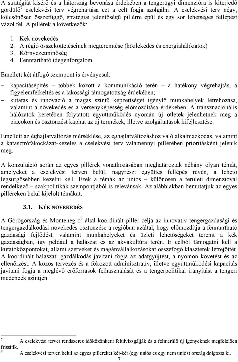 A régió összeköttetéseinek megteremtése (közlekedés és energiahálózatok) 3. Környezetminőség 4.