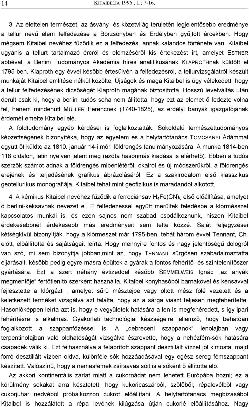 Kitaibel ugyanis a tellurt tartalmazó ércről és elemzéséről kis értekezést írt, amelyet ESTNER abbéval, a Berlini Tudományos Akadémia híres analitikusának KLAPROTHnak küldött el 1795-ben.