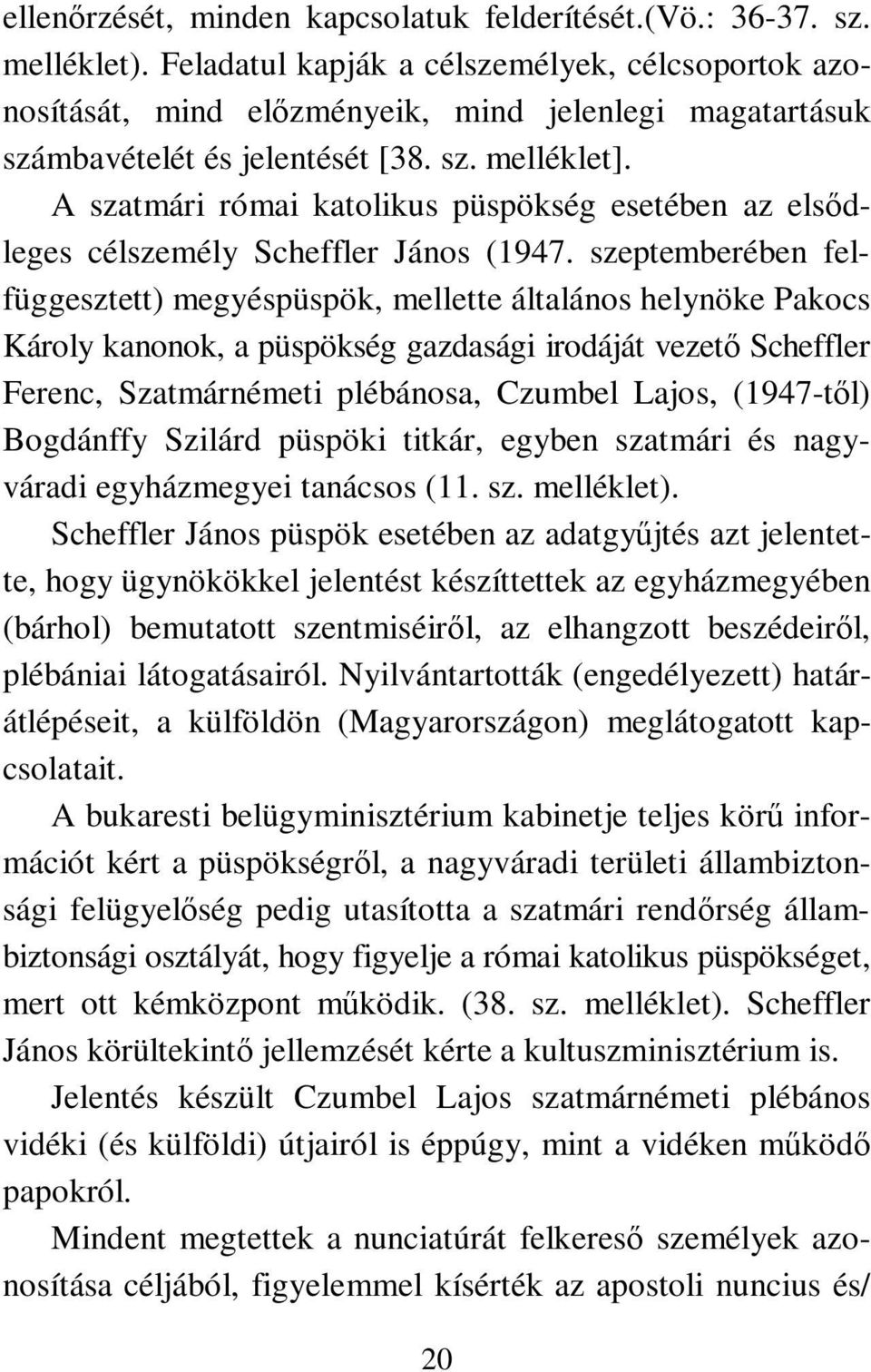 A szatmári római katolikus püspökség esetében az elsődleges célszemély Scheffler János (1947.