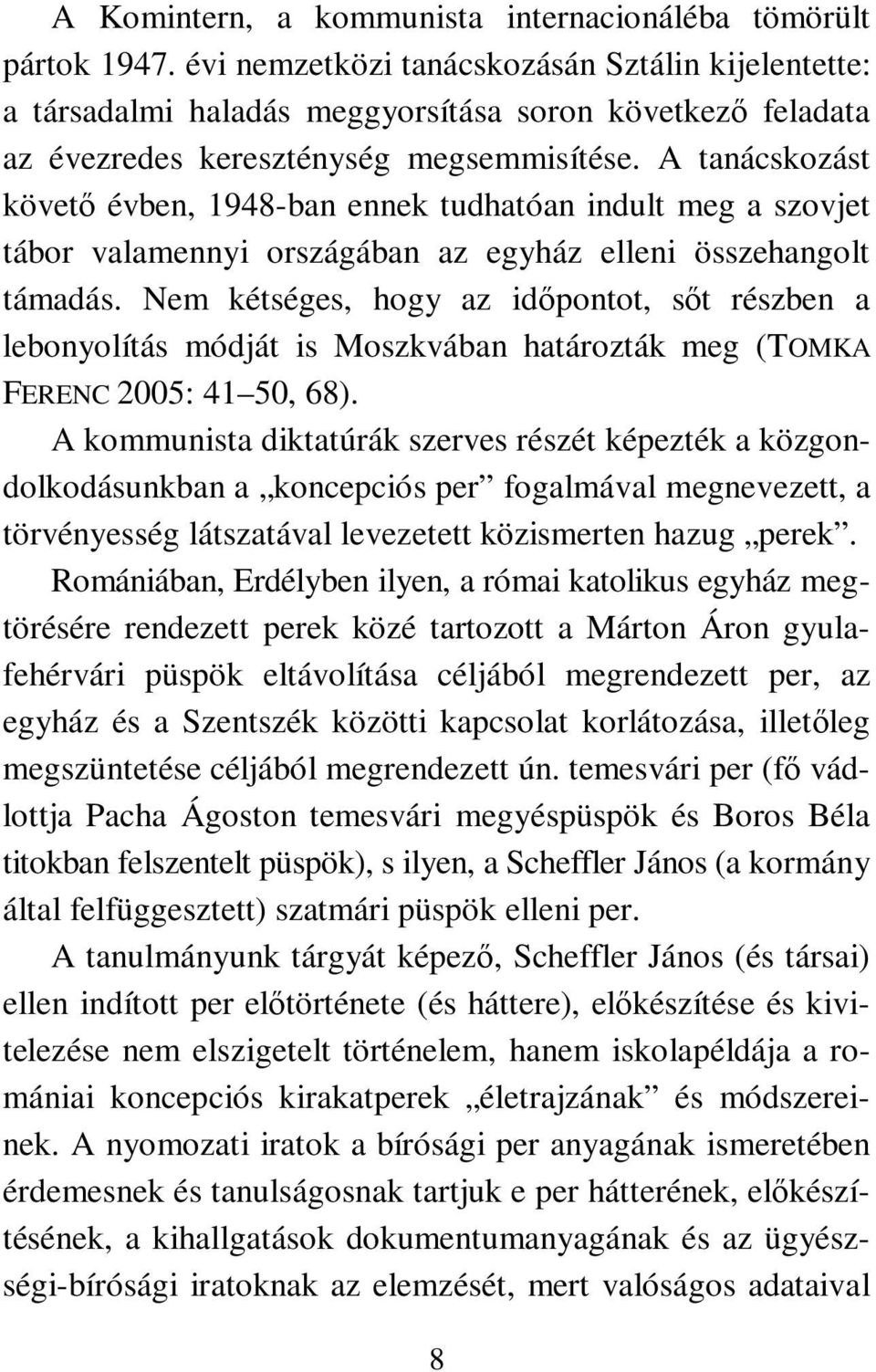 A tanácskozást követő évben, 1948-ban ennek tudhatóan indult meg a szovjet tábor valamennyi országában az egyház elleni összehangolt támadás.