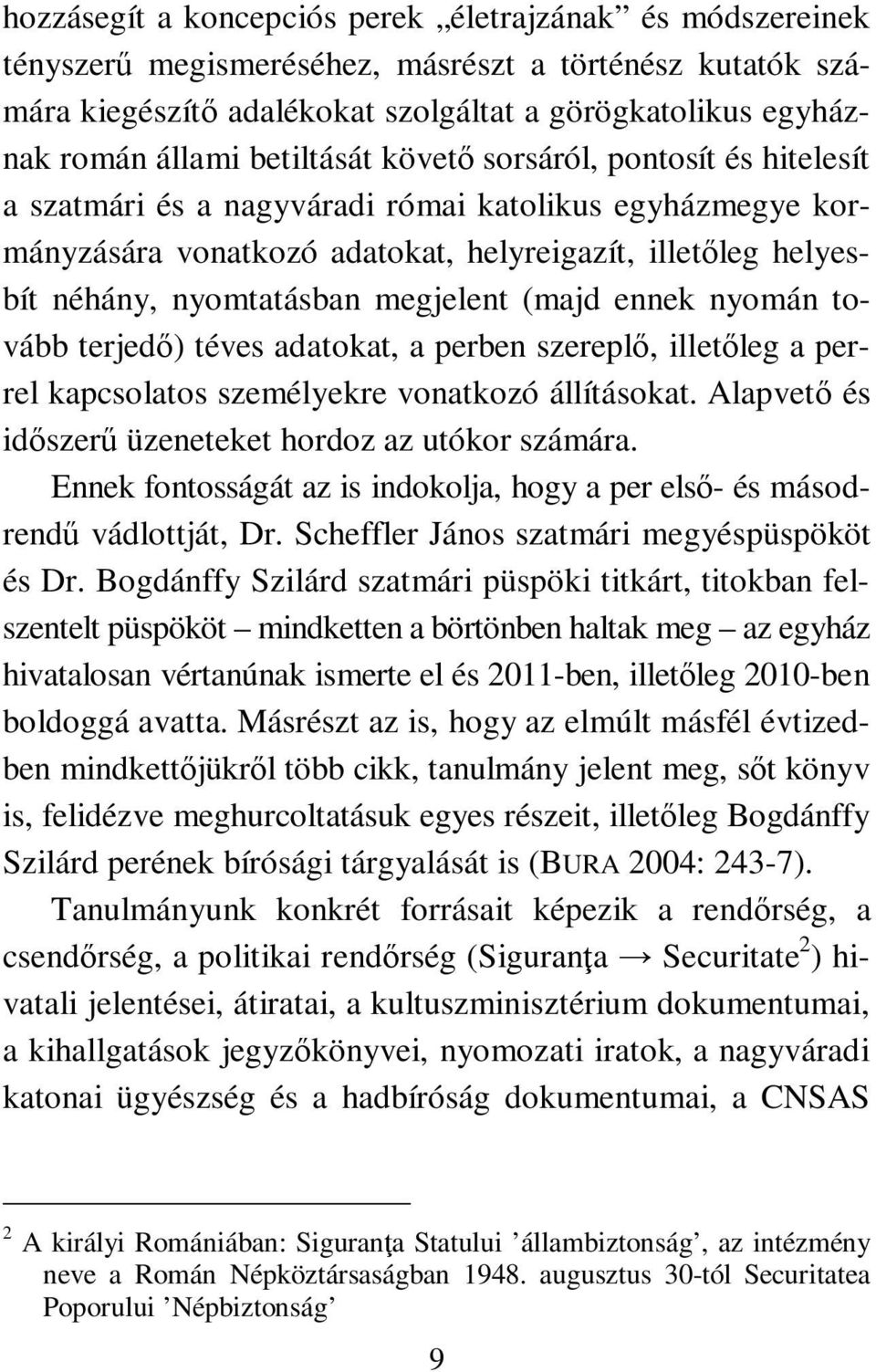 megjelent (majd ennek nyomán tovább terjedő) téves adatokat, a perben szereplő, illetőleg a perrel kapcsolatos személyekre vonatkozó állításokat.