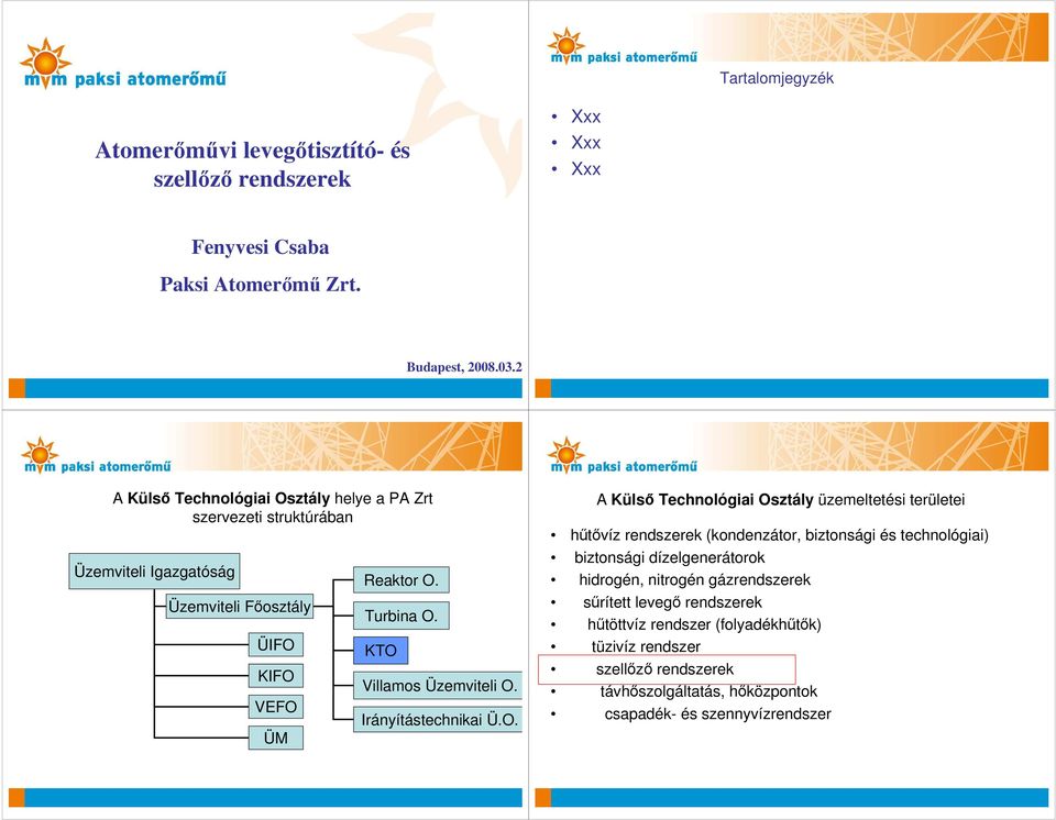 KTO Villamos Üzemviteli O. Irányítástechnikai Ü.O. A Külsı Technológiai Osztály üzemeltetési területei hőtıvíz rendszerek (kondenzátor, biztonsági és technológiai)