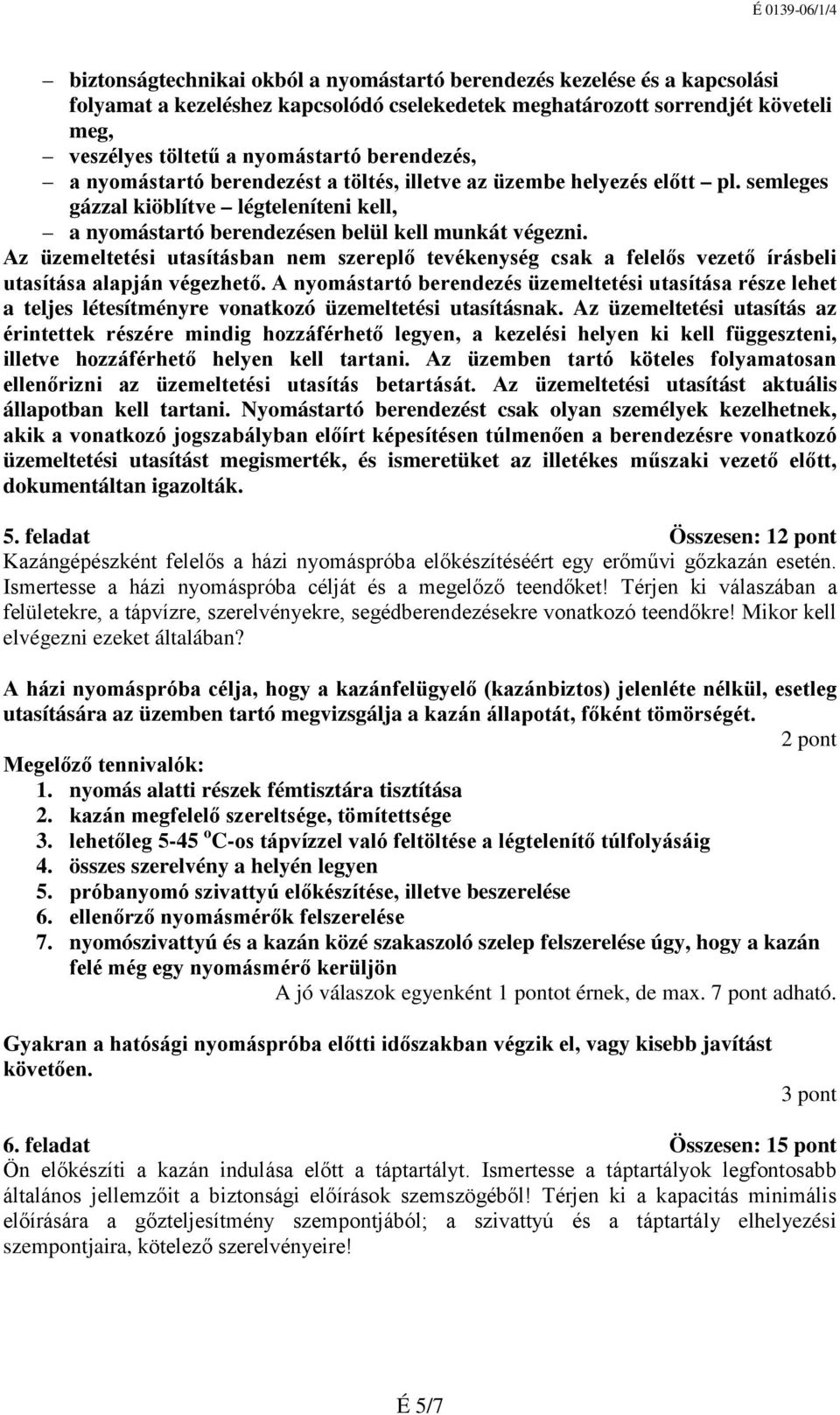 Az üzemeltetési utasításban nem szereplő tevékenység csak a felelős vezető írásbeli utasítása alapján végezhető.