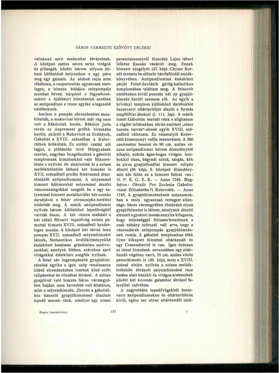 a legszebb emlékeknek. Amikor e pompás abroszbetétet átalakították, a makovicai birtok már rég nem volt a Rákócziak kezén.