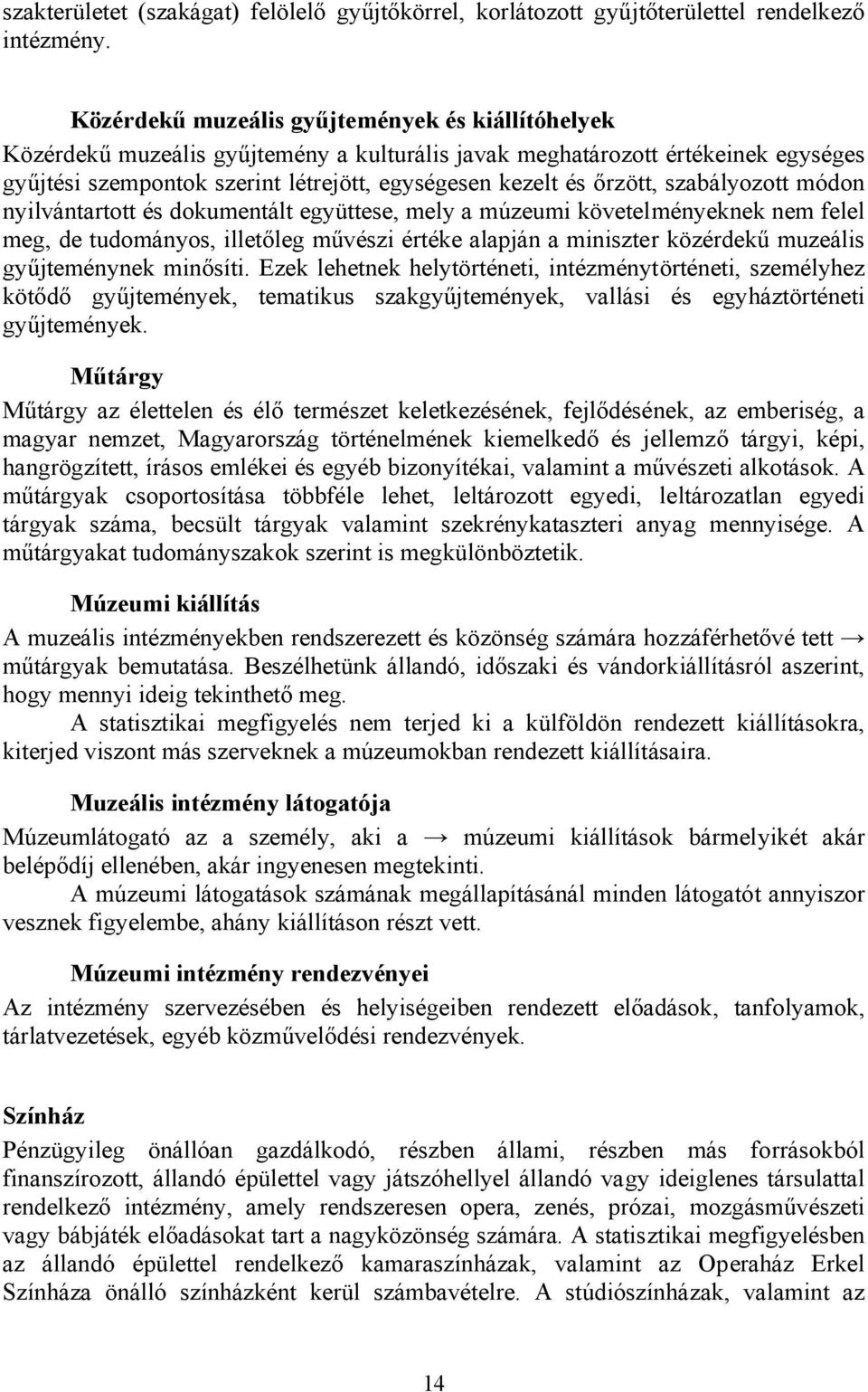 őrzött, szabályozott módon nyilvántartott és dokumentált együttese, mely a múzeumi követelményeknek nem felel meg, de tudományos, illetőleg művészi értéke alapján a miniszter közérdekű muzeális