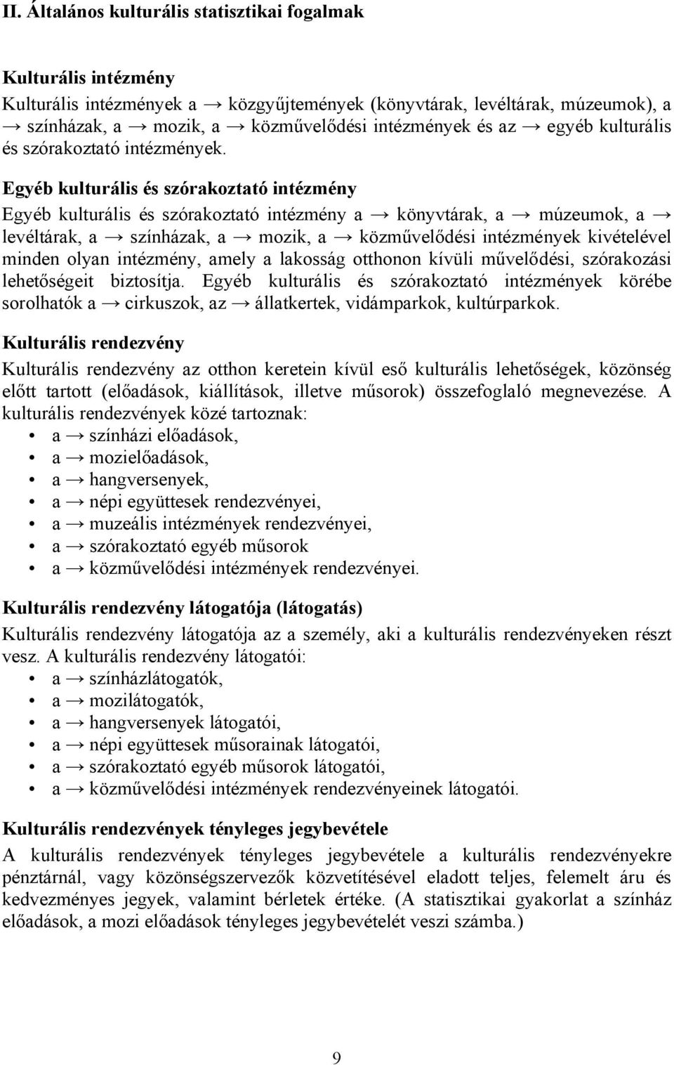 Egyéb kulturális és szórakoztató intézmény Egyéb kulturális és szórakoztató intézmény a könyvtárak, a múzeumok, a levéltárak, a színházak, a mozik, a közművelődési intézmények kivételével minden