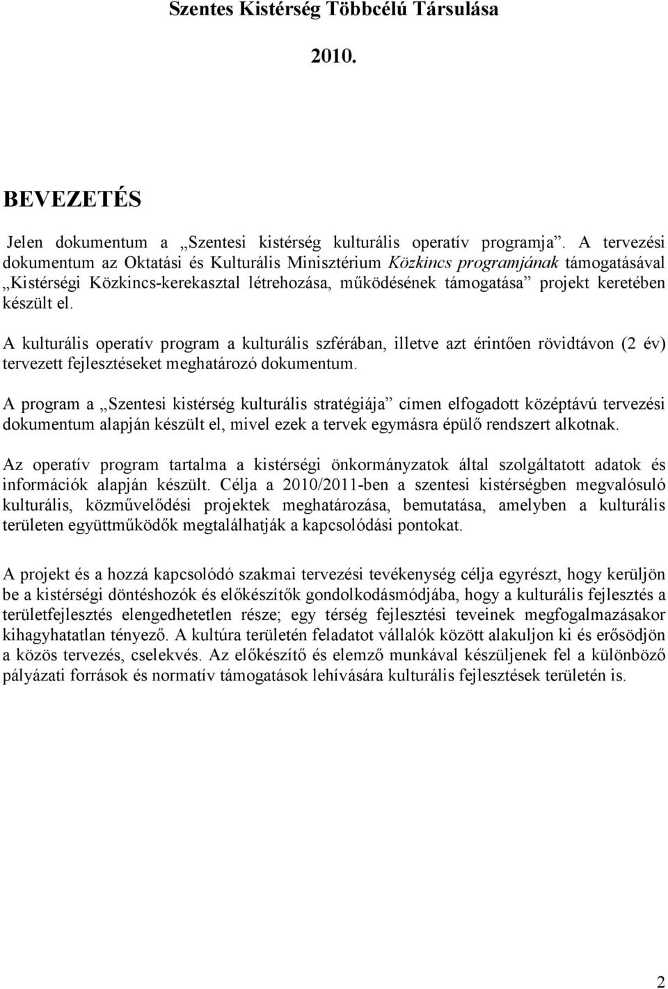 A kulturális operatív program a kulturális szférában, illetve azt érintıen rövidtávon (2 év) tervezett fejlesztéseket meghatározó dokumentum.