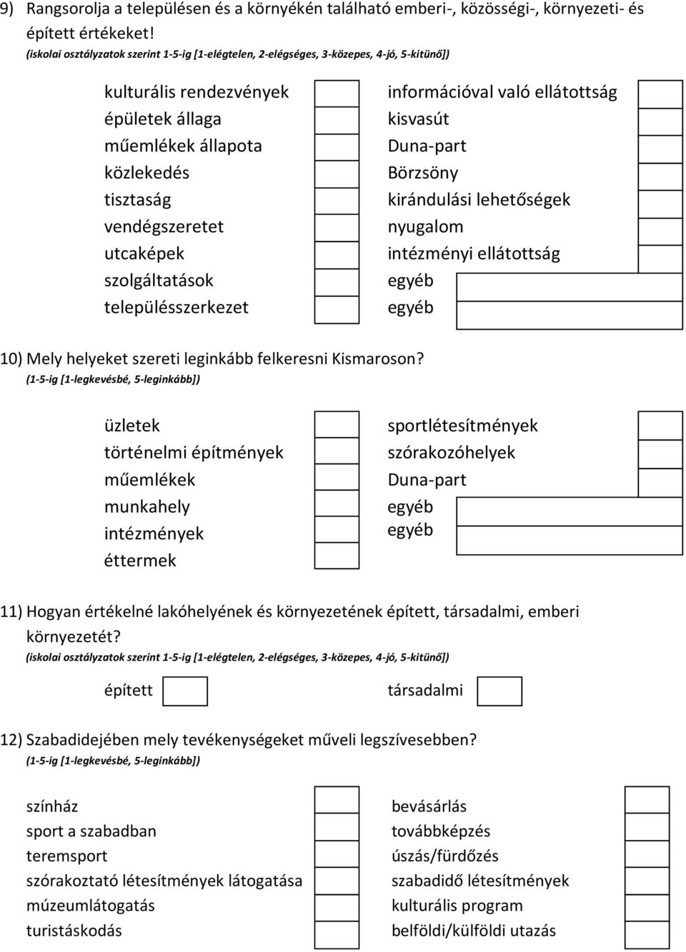 szolgáltatások településszerkezet információval való ellátottság kisvasút Duna-part Börzsöny kirándulási lehetőségek nyugalom intézményi ellátottság 10) Mely helyeket szereti leginkább felkeresni