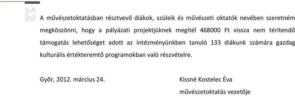 lehetőséget adott az intézményünkben tanuló 133 diákunk számára gazdag kulturális