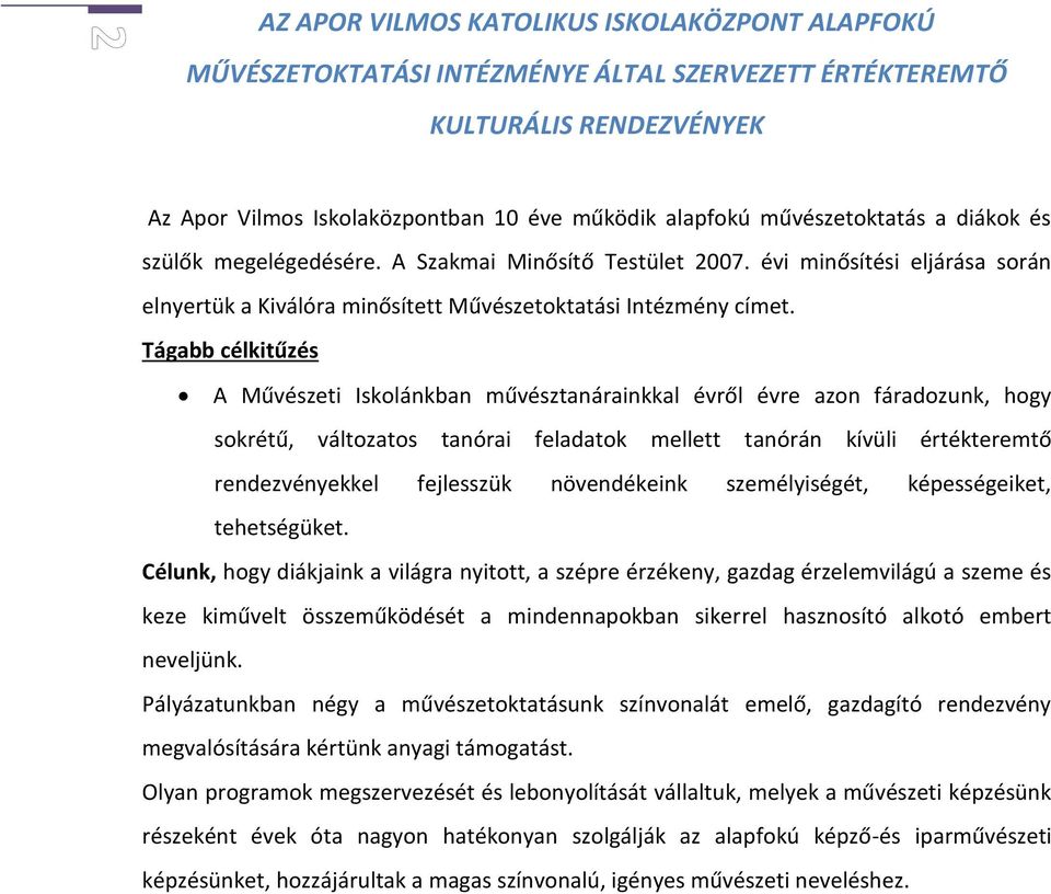 Tágabb célkitűzés A Művészeti Iskolánkban művésztanárainkkal évről évre azon fáradozunk, hogy sokrétű, változatos tanórai feladatok mellett tanórán kívüli értékteremtő rendezvényekkel fejlesszük