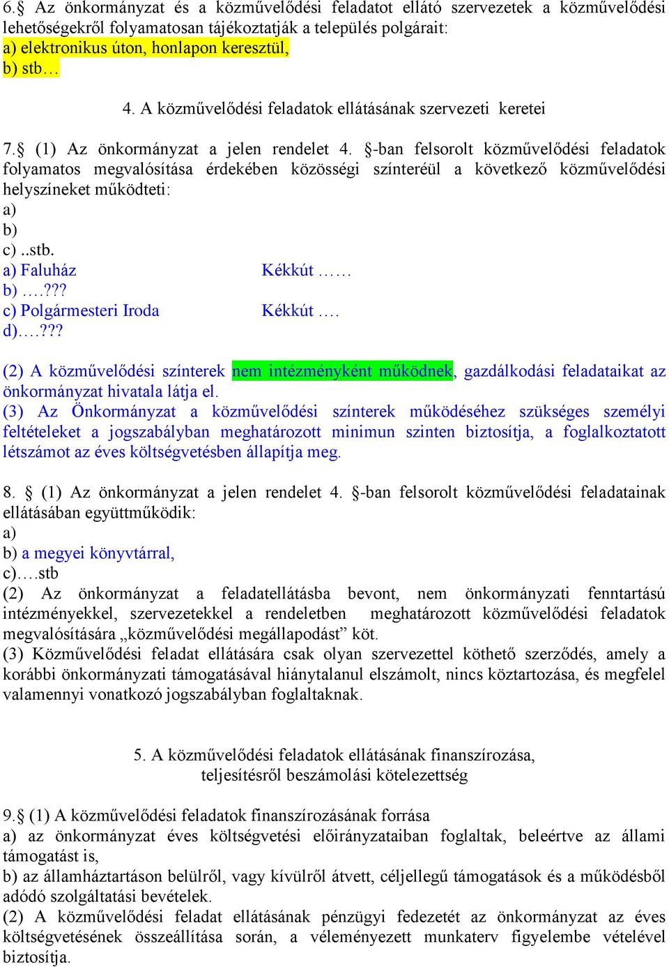 -ban felsorolt közművelődési feladatok folyamatos megvalósítása érdekében közösségi színteréül a következő közművelődési helyszíneket működteti: a) b) c)..stb. a) Faluház Kékkút b).