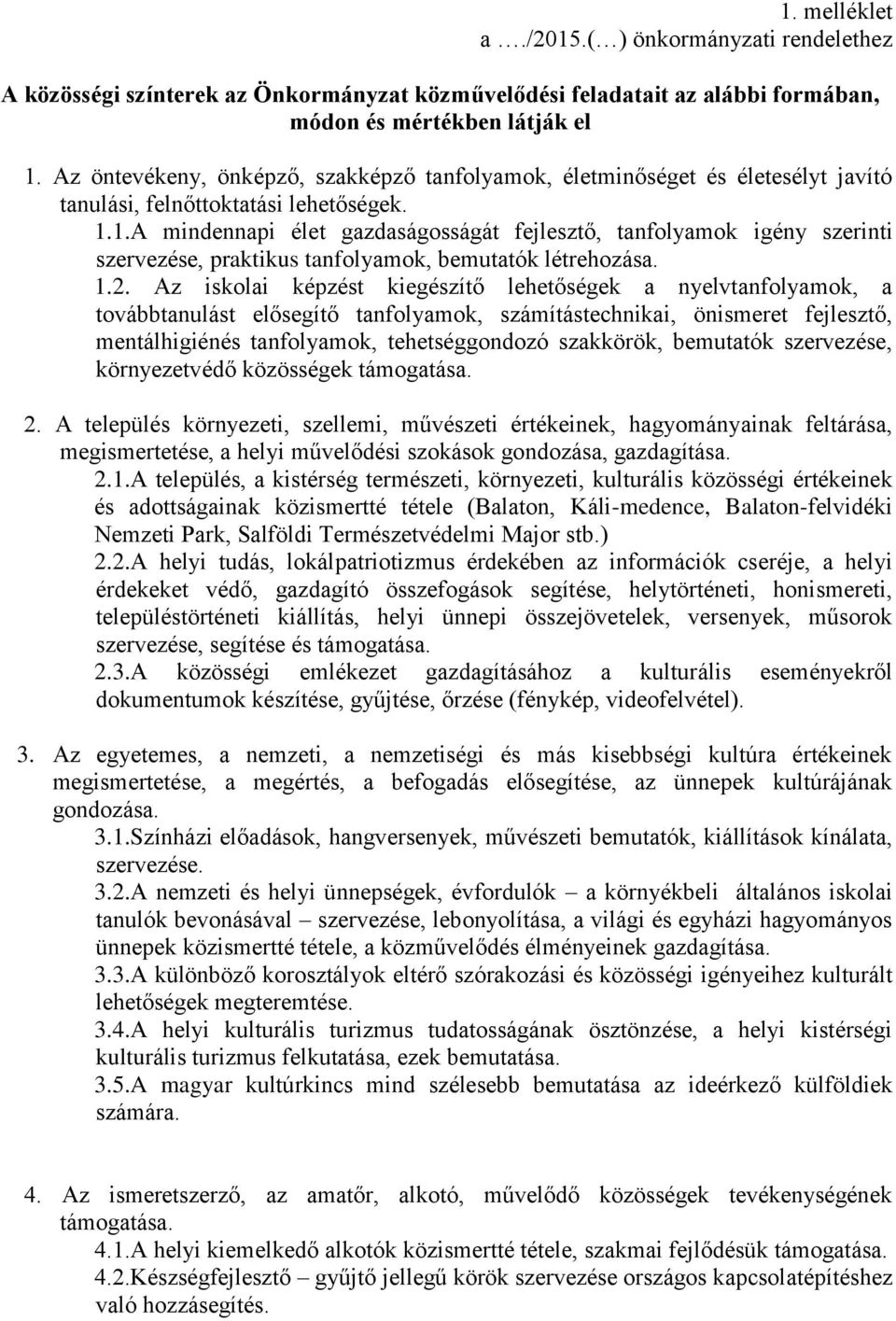 1.A mindennapi élet gazdaságosságát fejlesztő, tanfolyamok igény szerinti szervezése, praktikus tanfolyamok, bemutatók létrehozása. 1.2.